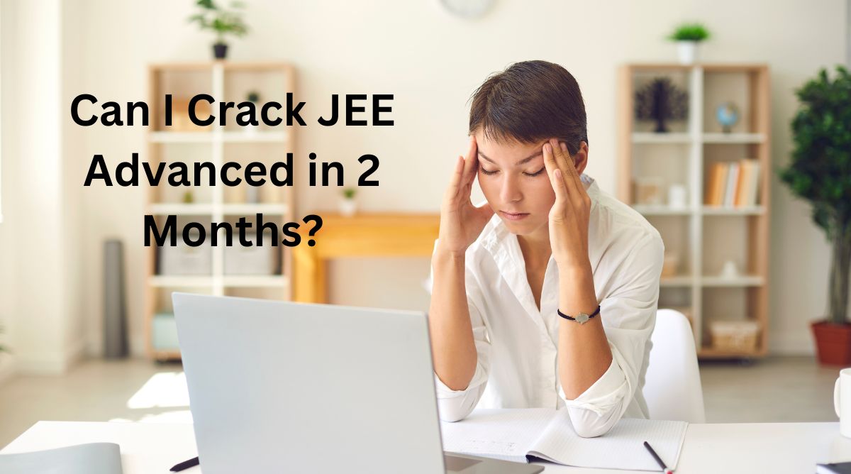 Can I Crack JEE Advanced in 2 Months (1)